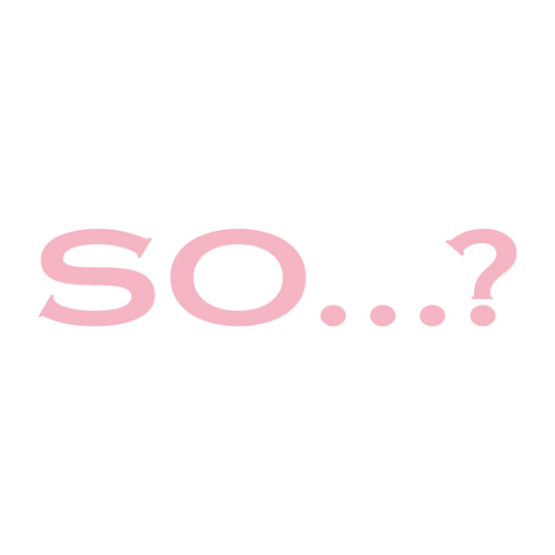 So…?
